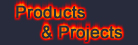 Products & Projects